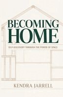 Kendra Jarrell, Raven Petty, Emily McMackin-Dye - Becoming Home, Häftad