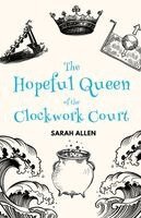 Sarah Allen - Hopeful Queen of the Clockwork Court, Häftad