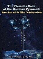 Sam Osmanagich - Pleiades Code of the Bosnian Pyramids, Inbunden