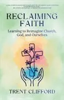 Trent Clifford - Reclaiming Faith, Häftad. Tillgänglighet: Lägg i varukorg