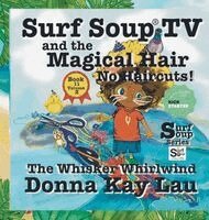 Donna Kay Lau - Surf Soup TV and the Magical Hair: No Haircuts! the Whisker Whirlwind Book 11 Volume 2, Inbunden