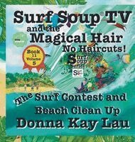 Donna Kay Lau, Donna Kay Lau - Surf Soup TV and the Magical Hair: No Haircuts! the Surf Contest and Beach Clean up Book 11 Volume 5, Inbunden