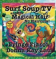 Donna Kay Lau, Donna Kay Lau - Surf Soup TV and the Magical Hair: No Haircuts! Fringe Fiasco Book 11 Volume 11, Inbunden