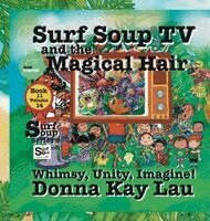 Donna Kay Lau, Donna Kay Lau - Surf Soup TV and the Magical Hair: Whimsy, Unity, Imagine! Book 11 Volume 14, Inbunden