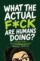 Maggie Pouplis - What the Actual F*ck Are Humans Doing?, Häftad. Tillgänglighet: Lägg i varukorg