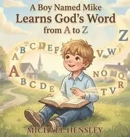Michael W Hensley - Boy Named Mike Learns God's Word from A to Z, Inbunden. Tillgänglighet: Lägg i varukorg