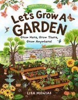 Lisa Monias - Let's Grow A Garden! Grow Here, Grow There, Grow Anywhere!, Inbunden