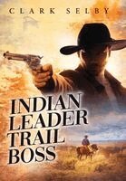 Clark Selby - Indian Leader Trail Boss, Inbunden