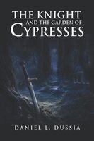 Daniel L Dussia - Knight and the Garden of Cypresses, Häftad