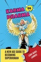 Liane Marie Lambert - Karma to Dharma: A New Age Guide to Becoming Superhuman, Häftad