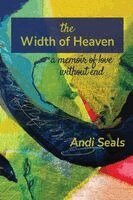 Andrea (Andi) Seals - The Width of Heaven: A Memoir of Love Without End, Häftad