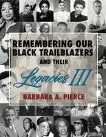 Barbara A Pierce - Remembering Our Black Trailblazers and Their Legacies III, Häftad