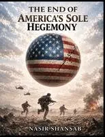 Nasir Shansab - End of America's Sole Hegemony, Häftad. Tillgänglighet: Lägg i varukorg