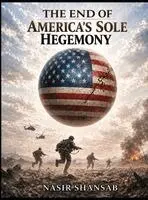 Nasir Shansab - End of America's Sole Hegemony, Inbunden. Tillgänglighet: Lägg i varukorg