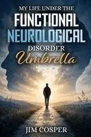 Jim Cosper - My Life Under The Functional Neurological Disorder Umbrella, Häftad. Tillgänglighet: Lägg i varukorg
