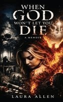 Laura Allen - When God Won't Let You Die, Inbunden