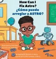 Carlotta A Berry - How Can I Fix ASTRO?/¿Cómo puedo arreglar a ASTRO?, Inbunden. Tillgänglighet: Lägg i varukorg