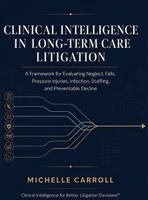 Carroll - Clinical Intelligence in Long-Term Care Litigation, Inbunden