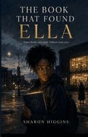 Sharon Higgins - BOOK THAT FOUND ELLA Some books are read. Others read you., Häftad