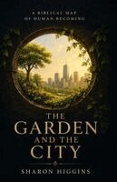Sharon Higgins - GARDEN AND THE CITY A Biblical Map of Human Becoming, Häftad