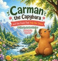 Jordan Schriver - Carman the Capybara And the Foods That Help Her Shine, Inbunden