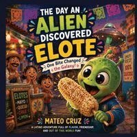 Mateo Cruz - Day an Alien Discovered Elote, Häftad