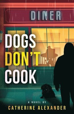 Catherine Alexander - Dogs Don't Cook, Häftad