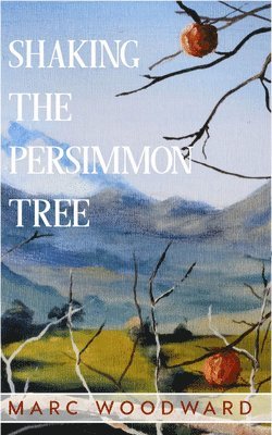 Marc Woodward - Shaking the Persimmon Tree, Häftad