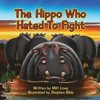 bokomslag The Hippo Who Hated To Fight