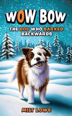 Wow Bow, the Dog Who Barked Backwards 1