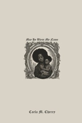 Carla M Cherry, Carla M. Cherry - May He Bless My Name, Häftad
