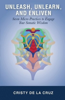 Cristy A de la Cruz, Cristy A. de la Cruz, A De La Cruz, Cristy - Unleash, Unlearn, and Enliven, Häftad