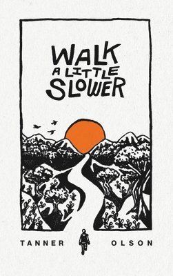 Tanner Olson - Walk A Little Slower, Inbunden