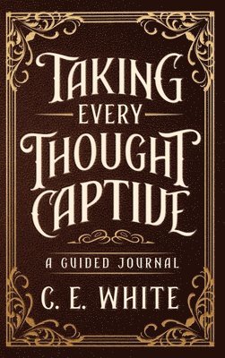 bokomslag Taking Every Thought Captive: A Guided Journal