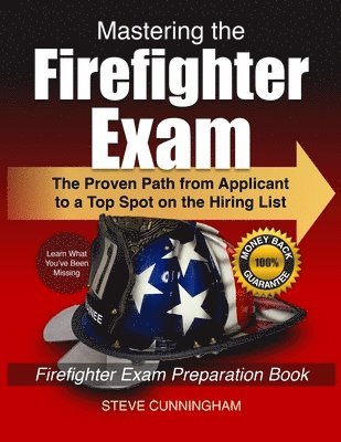 Steve Cunningham - Mastering the Firefighter Exam: The Proven Path from Applicant to Top Spot on the Hiring List - Firefighter Exam Preparation Book, Häftad