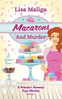 bokomslag Macarons and Murder (A Yolanda's Yummery Cozy Mystery, Book 4)