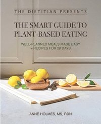 bokomslag The Dietitian Presents - The Smart Guide to Plant-Based Eating