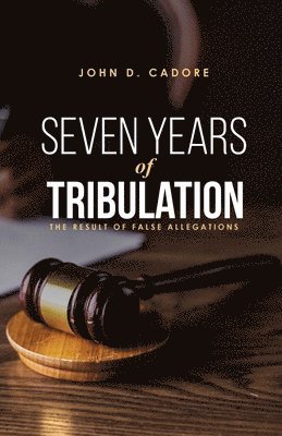 bokomslag SEVEN YEARS of TRIBULATION: The Result of False Allegations