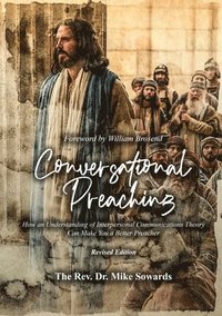 bokomslag Conversational Preaching: How an Understanding of Interpersonal Communications Theory Can Make You a Better Preacher