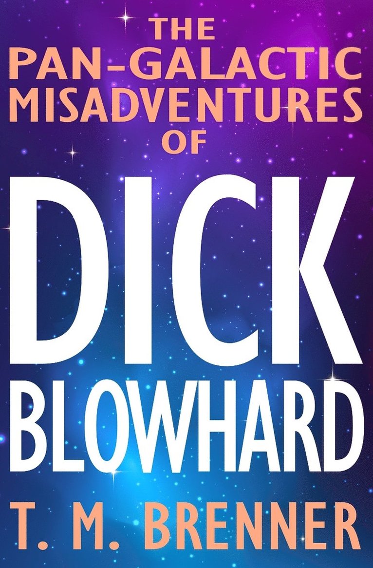 The Pan-Galactic Misadventures of Dick Blowhard 1