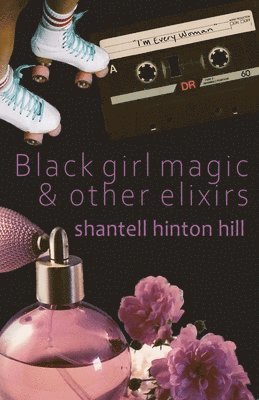 Black girl magic & other elixirs 1