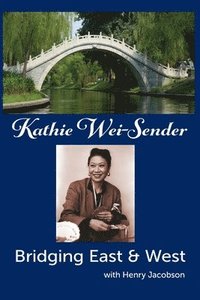 bokomslag Kathie Wei-Sender Bridging East & West