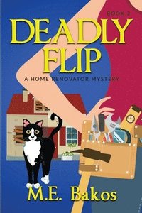 bokomslag Deadly Flip, A Home Renovator Mystery