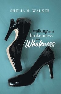 bokomslag Walking Out of Brokenness into Wholeness