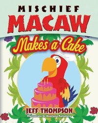 bokomslag Mischief Macaw Makes a Cake