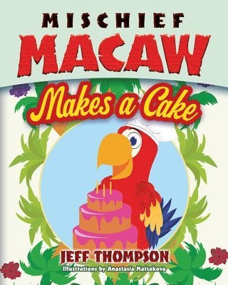 Jeff Thompson - Mischief Macaw Makes a Cake, Häftad