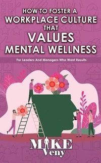 bokomslag How to Foster a Workplace Culture that Values Mental Wellness