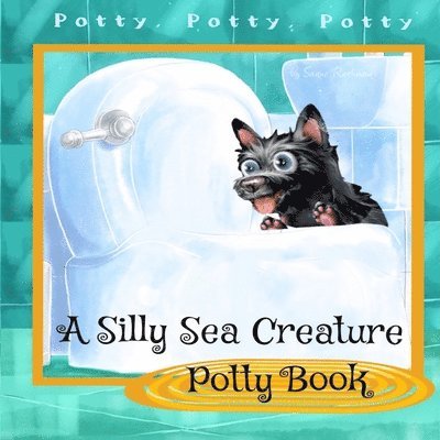 A Silly Sea Creature Potty Book 1