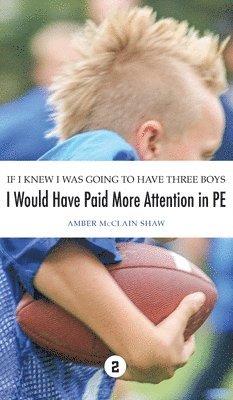 If I Knew I Was Going to Have Three Boys, I Would Have Paid More Attention in PE 1