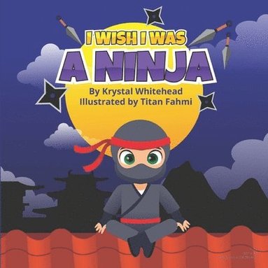 Krystal Whitehead - I Wish I Was A Ninja, Häftad